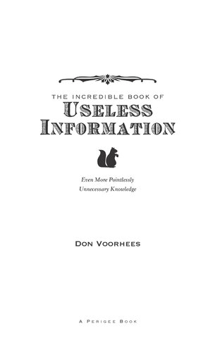 The Incredible Book of Useless Information: Even More Pointlessly Unnecessary Knowledge