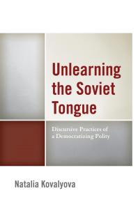 Unlearning the Soviet Tongue : Discursive Practices of a Democratizing Polity