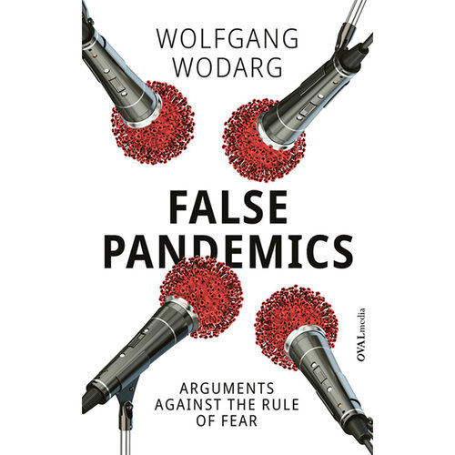 FALSE PANDEMICS: ARGUMENTS AGAINST THE RULE OF FEAR