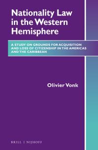 Nationality Law in the Western Hemisphere : A Study on Grounds for Acquisition and Loss of Citizenship in the Americas and the Caribbean