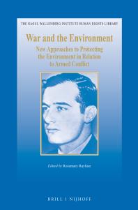 War and the Environment : New Approaches to Protecting the Environment in Relation to Armed Conflict