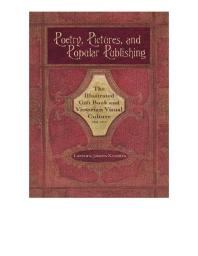 Poetry, Pictures, and Popular Publishing : The Illustrated Gift Book and Victorian Visual Culture, 1855-1875