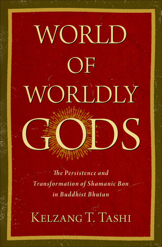 World of Worldly Gods: The Persistence and Transformation of Shamanic Bon in Buddhist Bhutan