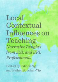 Local Contextual Influences on Teaching : Narrative Insights from ESL and EFL Professionals