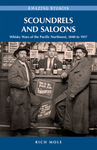 Scoundrels And Saloons: Whisky Wars of the Pacific Northwest 1840-1917