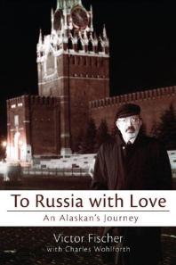 To Russia with Love : An Alaskan's Journey