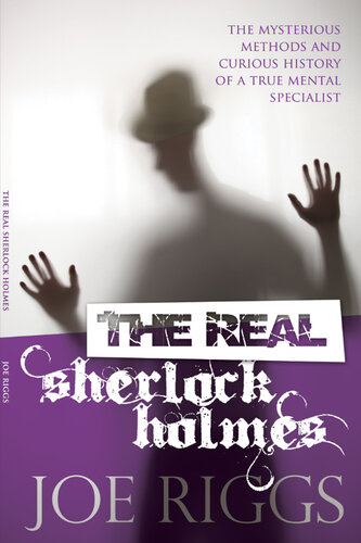 The Real Sherlock Holmes: The mysterious methods and curious history of a true mental specialist