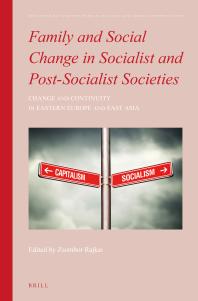 Family and Social Change in Socialist and Post-Socialist Societies : Change and Continuity in Eastern Europe and East Asia