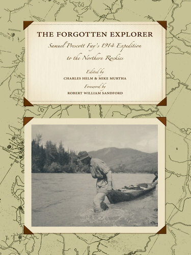The Forgotten Explorer: Samuel Prescott Fay's 1914 Expedition to the Northern Rockies