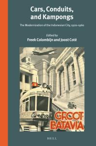 Cars, Conduits, and Kampongs : The Modernization of the Indonesian City, 1920-1960