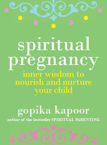 Spiritual Pregnancy: Inner Wisdom to Nourish and Nurture Your Child