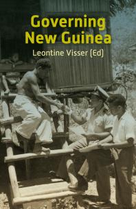 Governing New Guinea : An Oral History of Papuan Administrators, 1950-1990