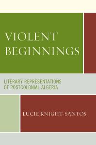 Violent Beginnings : Literary Representations of Postcolonial Algeria