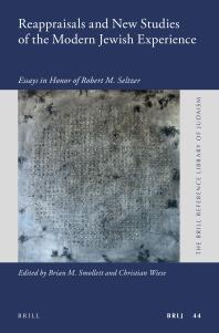 Reappraisals and New Studies of the Modern Jewish Experience : Essays in Honor of Robert M. Seltzer
