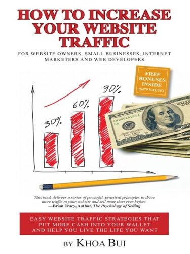 How to Increase Your Website Traffic: For Website Owners, Small Businesses, Internet Marketers and Web Developers