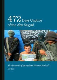 472 Days Captive of the Abu Sayyaf : The Survival of Australian Warren Rodwell