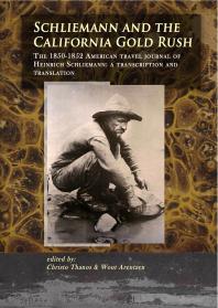 Schliemann and the California Gold Rush : The 1850-1852 American travel journal of Heinrich Schliemann: a transcription and translation