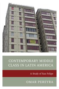 Contemporary Middle Class in Latin America : A Study of San Felipe