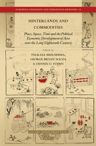Hinterlands and Commodities : Place, Space, Time and the Political Economic Development of Asia over the Long Eighteenth Century