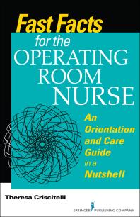 Fast Facts for the Operating Room Nurse : An Orientation and Care Guide in a Nutshell