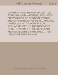 Ukraine : First Review Under the Stand-By Arrangement, Requests for Waivers of Nonobservance and Applicability of Performance Criteria, and a Request for Rephasing of the Arrangement; staff Statement; Press Release; and Statement by the Executive ...