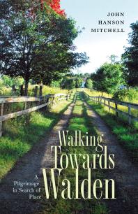 Walking Towards Walden : A Pilgrimage in Search of Place