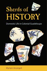 Sherds of History : Domestic Life in Colonial Guadeloupe
