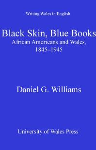 Black Skin, Blue Books : African Americans and Wales, 1845-1945