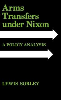 Arms Transfers under Nixon : A Policy Analysis