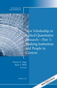 New Scholarship in Critical Quantitative Research, Part 1: Studying Institutions and People in Context : New Directions for Institutional Research, Number 158