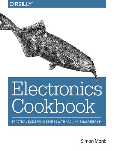 Electronics Cookbook: Practical Electronic Recipes with Arduino & Raspberry Pi