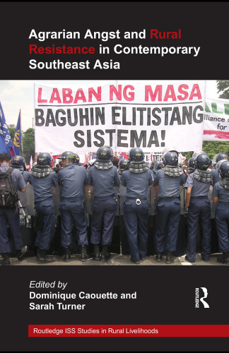 Agrarian Angst and Rural Resistance in Contemporary Southeast Asia 