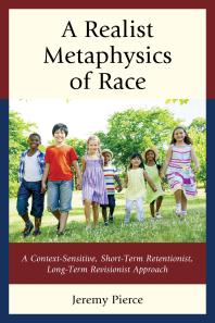 A Realist Metaphysics of Race : A Context-Sensitive, Short-Term Retentionist, Long-Term Revisionist Approach