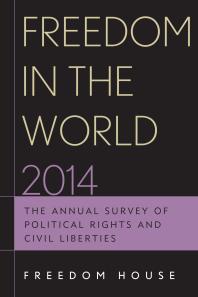 Freedom in the World 2014 : The Annual Survey of Political Rights and Civil Liberties