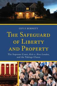 The Safeguard of Liberty and Property : The Supreme Court, Kelo v. New London, and the Takings Clause