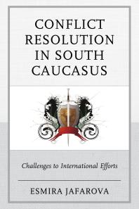 Conflict Resolution in South Caucasus : Challenges to International Efforts