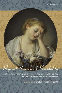 Beyond Sense and Sensibility : Moral Formation and the Literary Imagination from Johnson to Wordsworth