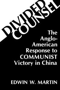 Divided Counsel : The Anglo-American Response to Communist Victory in China