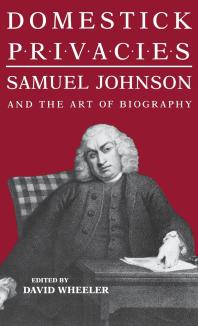 Domestick Privacies : Samuel Johnson and the Art of Biography