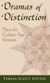 Dramas of Distinction : Plays by Golden Age Women