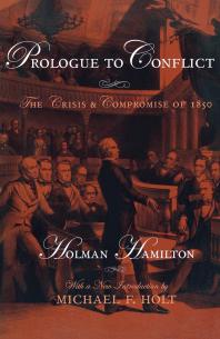 Prologue to Conflict : The Crisis and Compromise Of 1850
