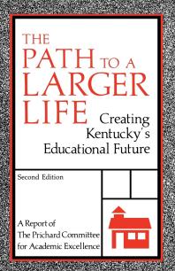 The Path to a Larger Life : Creating Kentucky's Educational Future