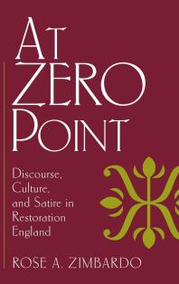 At Zero Point : Discourse, Culture, and Satire in Restoration England