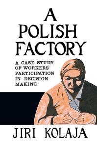 A Polish Factory : A Case Study of Workers' Participation in Decision Making