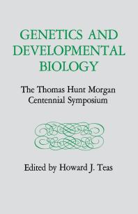 Genetics and Developmental Biology : The Thomas Hunt Morgan Centennial Symposium