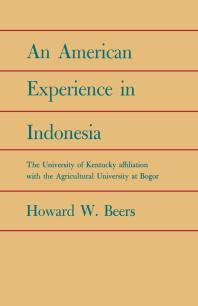 An American Experience in Indonesia : The University of Kentucky Affiliation with the Agricultural University at Bogor