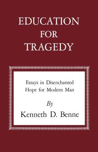 Education for Tragedy : Essays in Disenchanted Hope for Modern Man