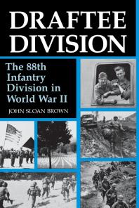 Draftee Division : The 88th Infantry Division in World War II