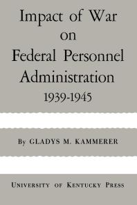 Impact of War on Federal Personnel Administration : 1939-1945