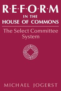 Reform in the House of Commons : The Select Committee System
